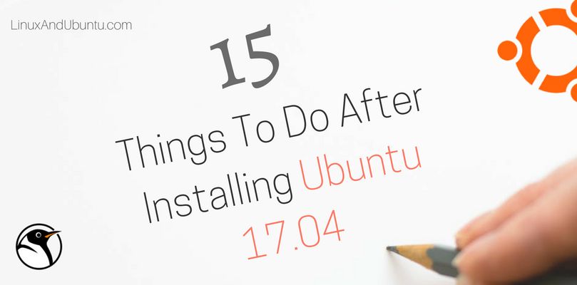 15 things to do after installing ubuntu 17.04 zesty zapus