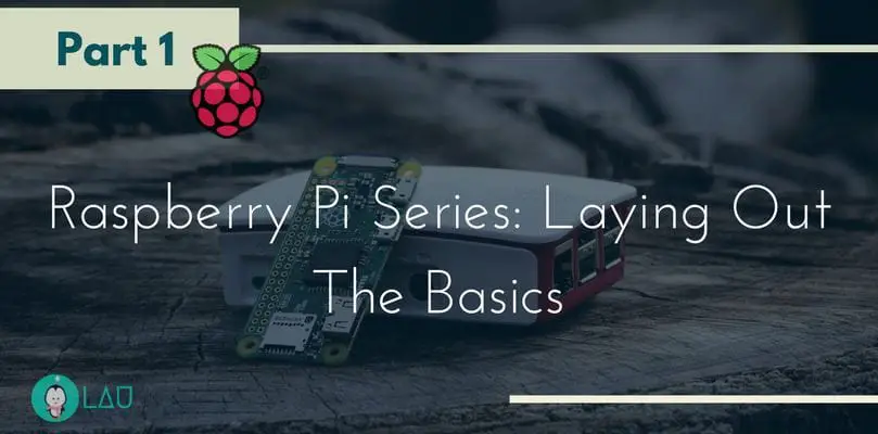 Raspberry Pi Series Part 1 Laying Out The Basics