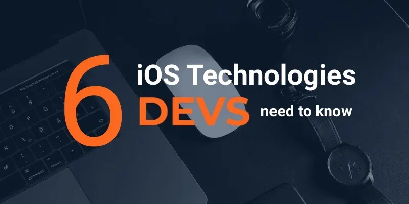 Top Technologies IOS Developers Need to Know