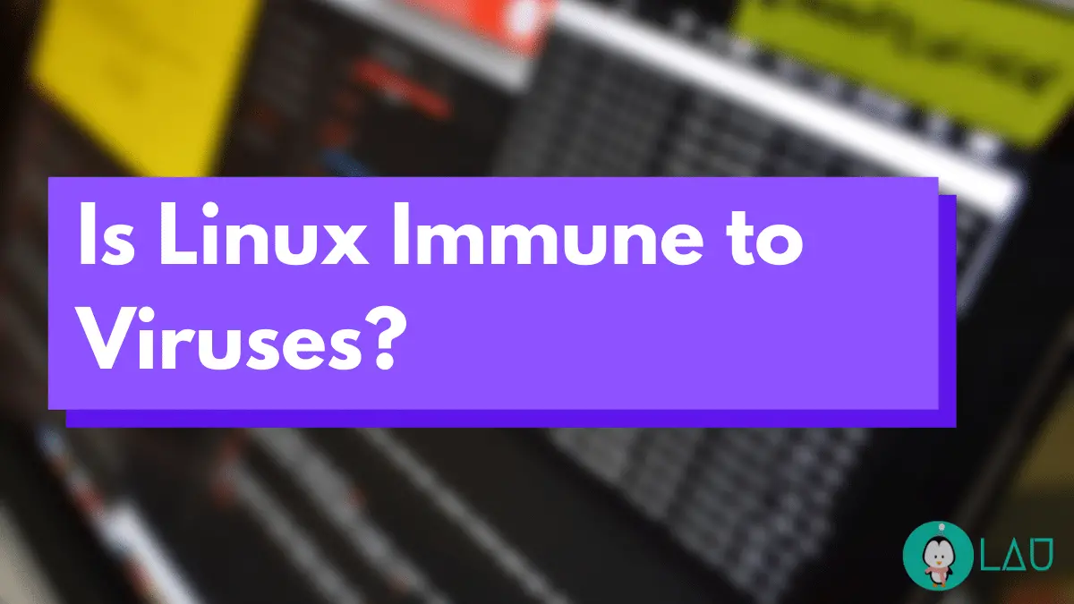 Linux Security Is linux immune to viruses