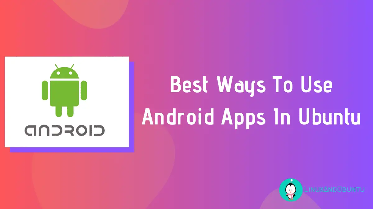 Best Ways To Use Android Apps In Ubuntu