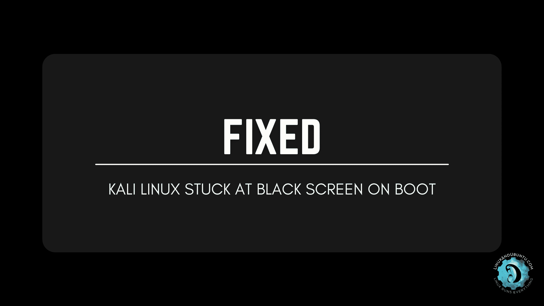 fixed-kali-linux-stuck-at-black-screen-on-boot