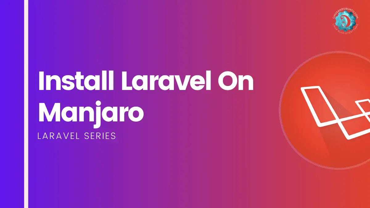 Install Laravel On Manjaro Arch Linux